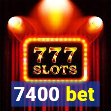 7400 bet